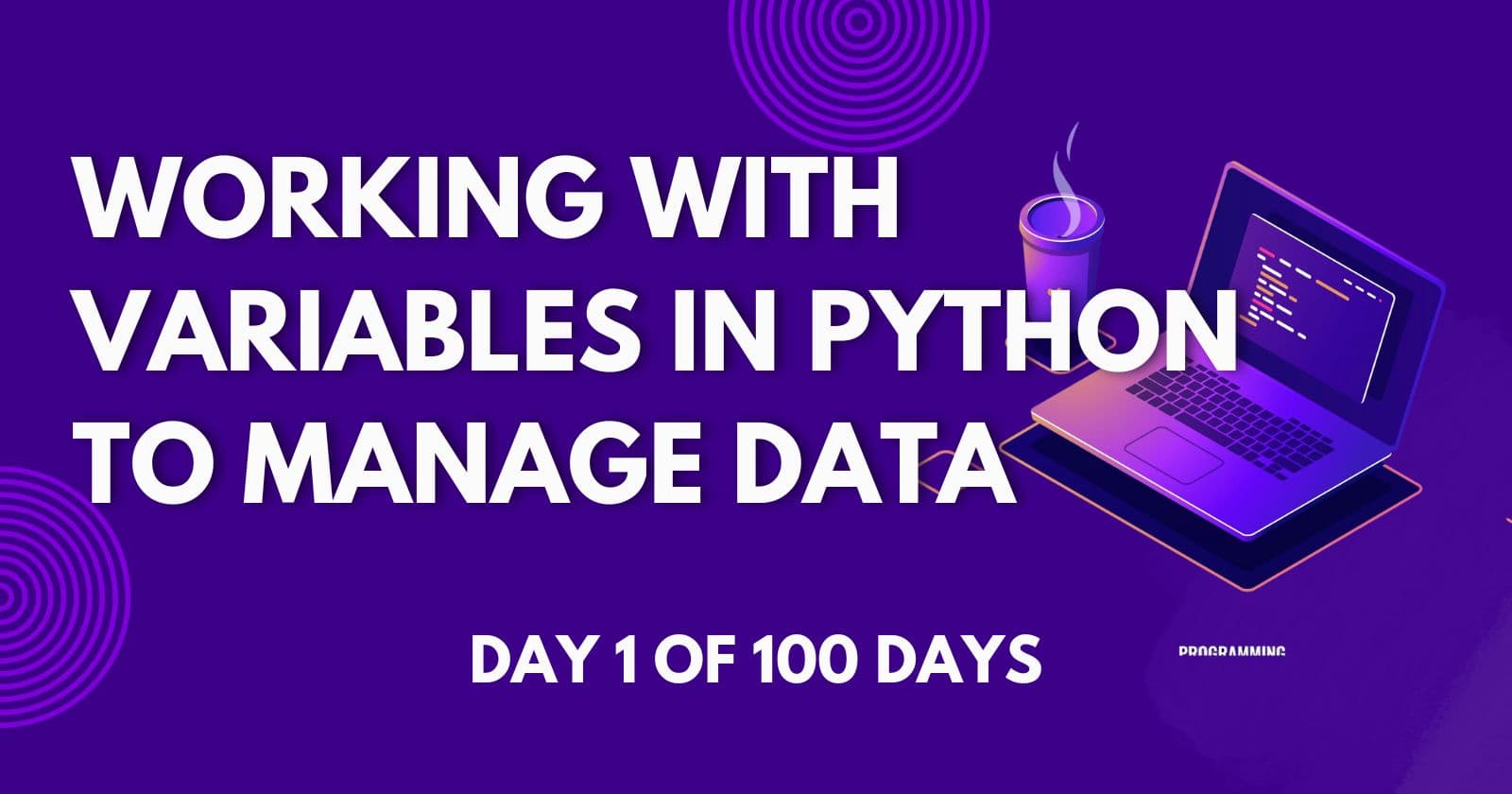 Day 1 - Working With Variables In Python To Manage Data