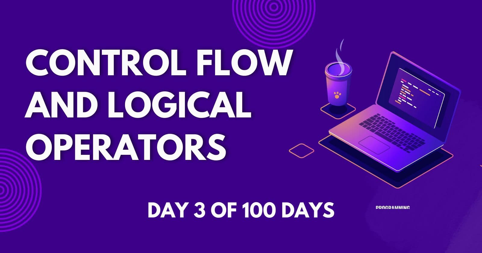 Day 3 - Control Flow and Logical Operators